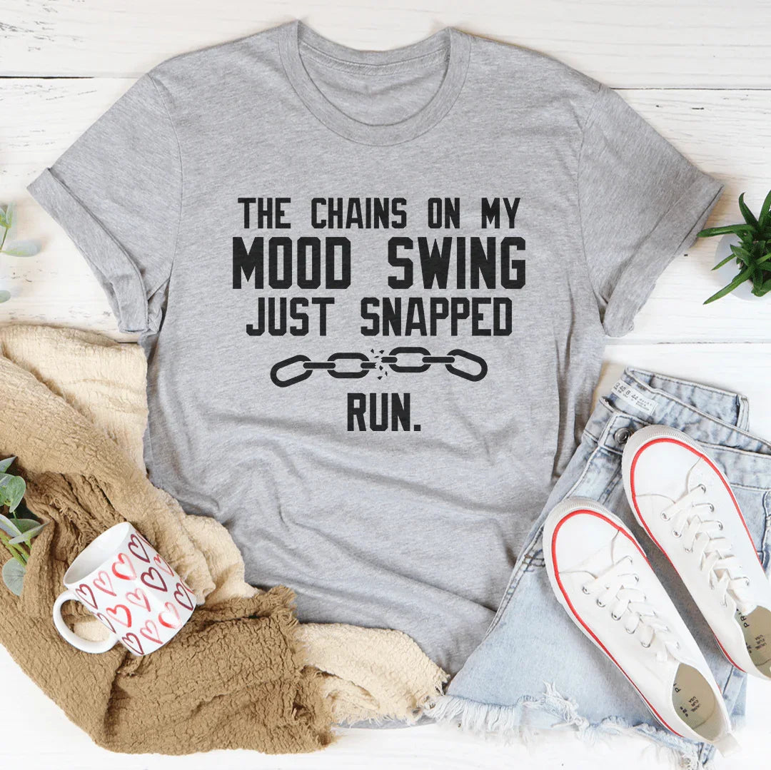 The Chains On My Mood Swing Just Snapped Tee