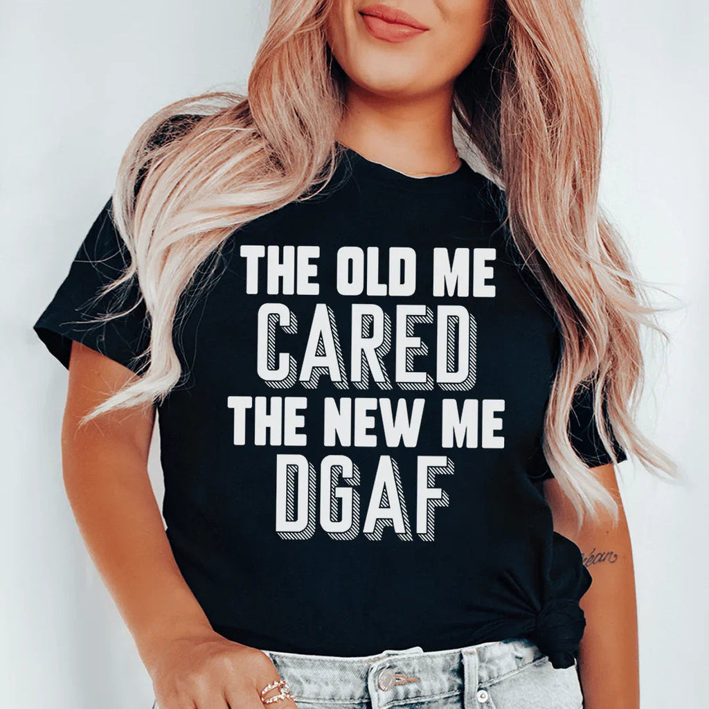 The Old Me Cared The New Me DGAF Tee