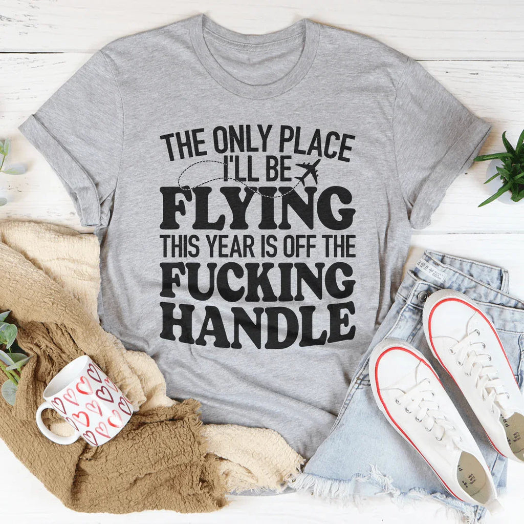 The Only Place I'll Be Flying This Year Tee