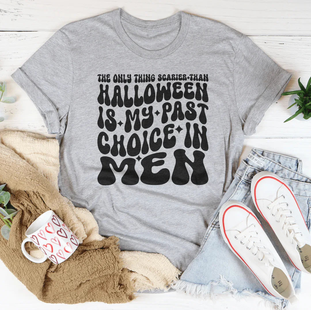 The Only Thing Scarier Than Halloween Is My Past Choice In Men Tee
