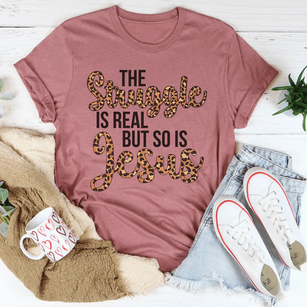 The Struggle Is Real But So Is Jesus Tee