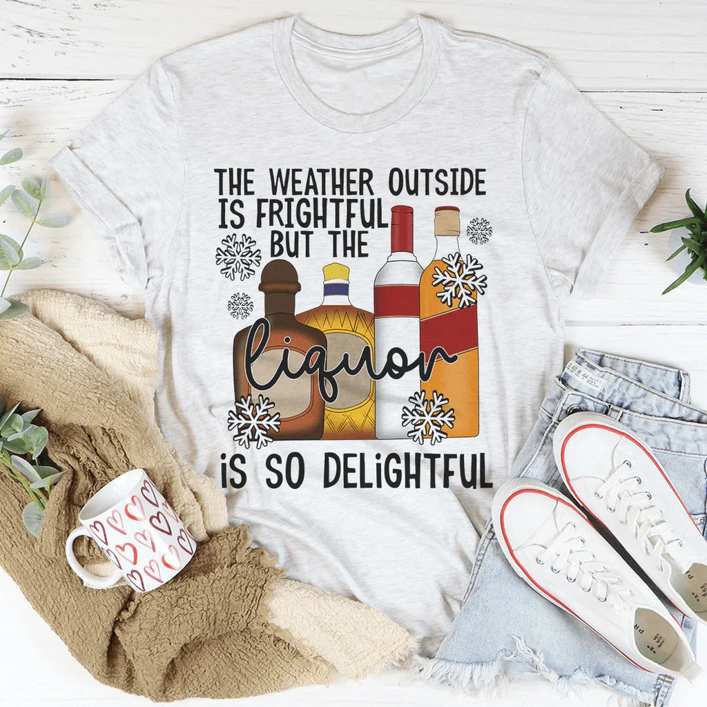 The Weather Outside Is Frightful Tee