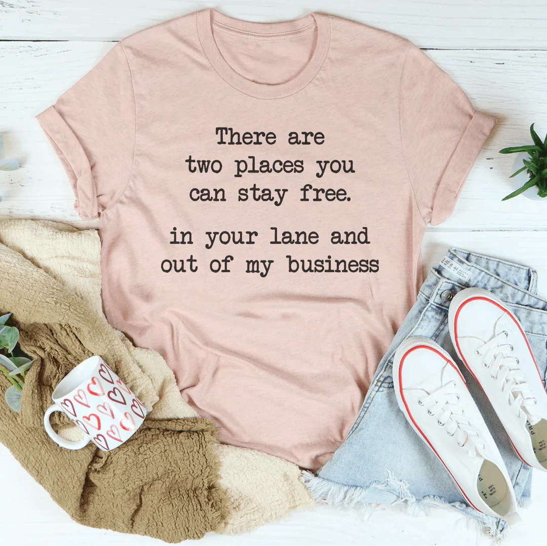 There Are Two Places You Can Stay Free In Your Lane Tee
