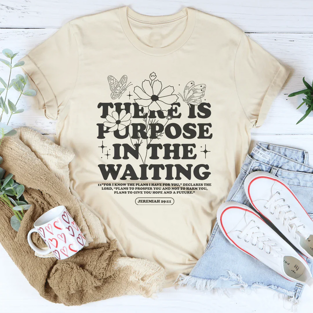 There Is Purpose In The Waiting Tee