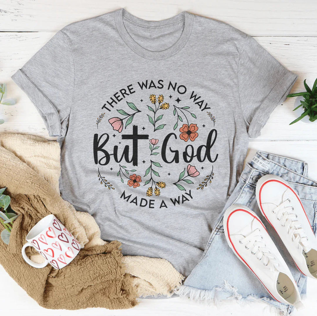 There Was No Way But God Made A Way Tee