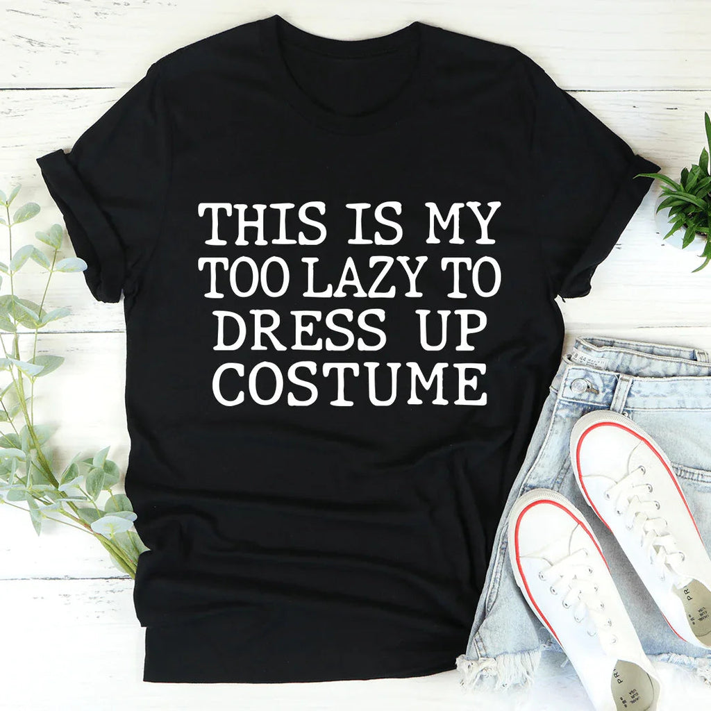 This Is My Too Lazy To Dress Up Costume Tee