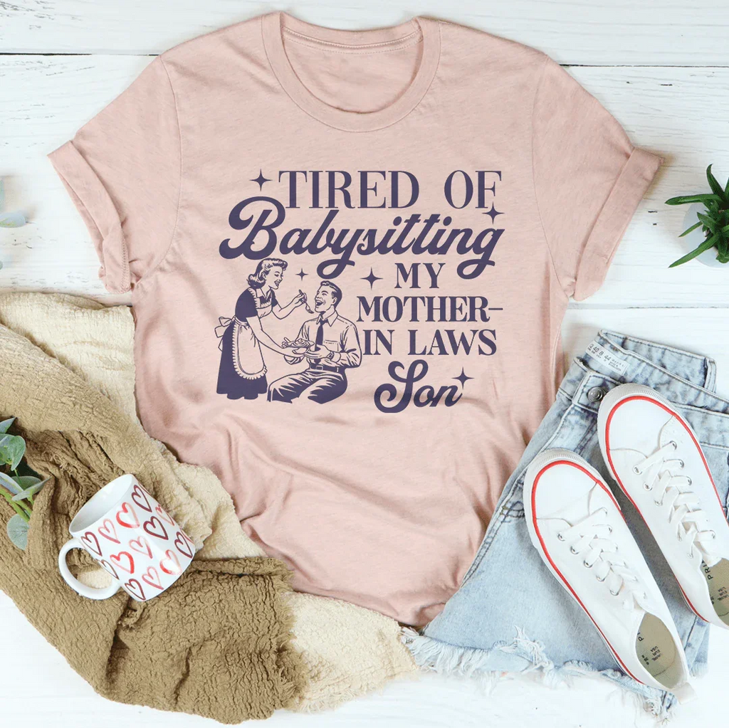 Tired Of Babysitting My Mother In Laws Son Tee