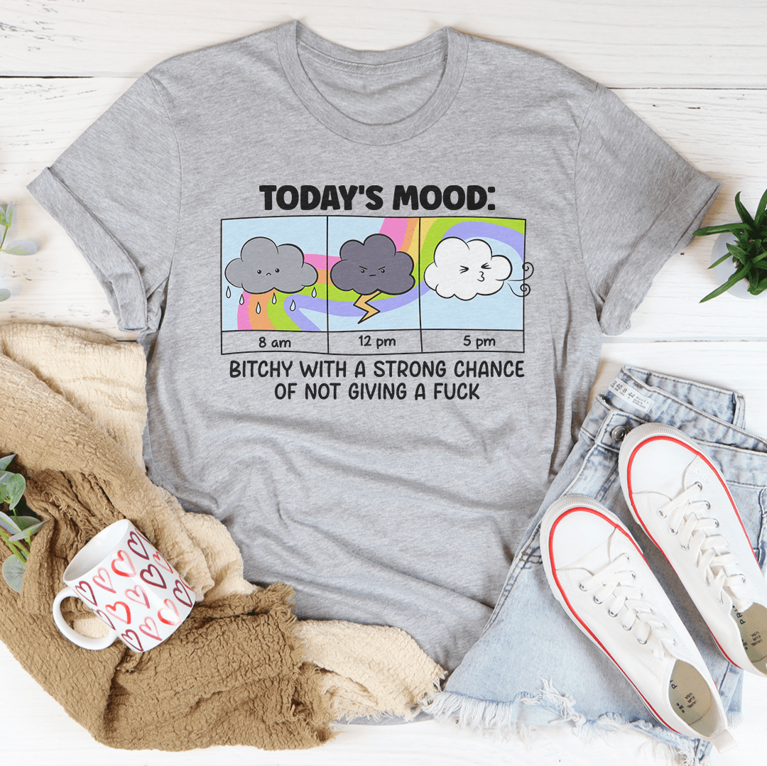 Today's Mood B-tchy With A Strong Chance Of Not Giving A F_ck Tee