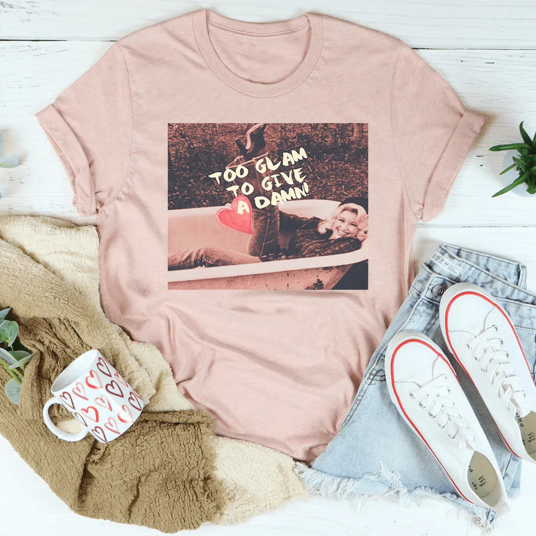 Too Glam To Give A Damn Tee