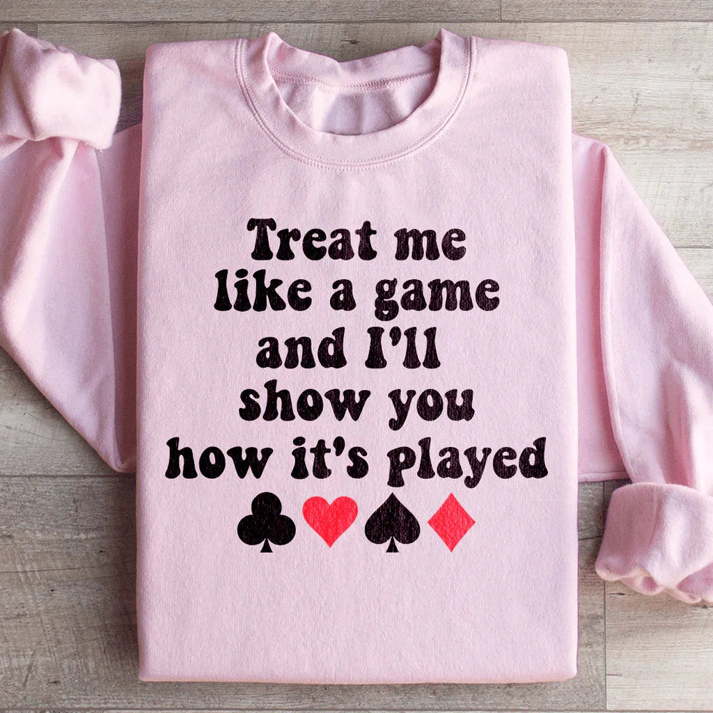 Treat Me Like A Game And I'll Show You How's It's Played Sweatshirt