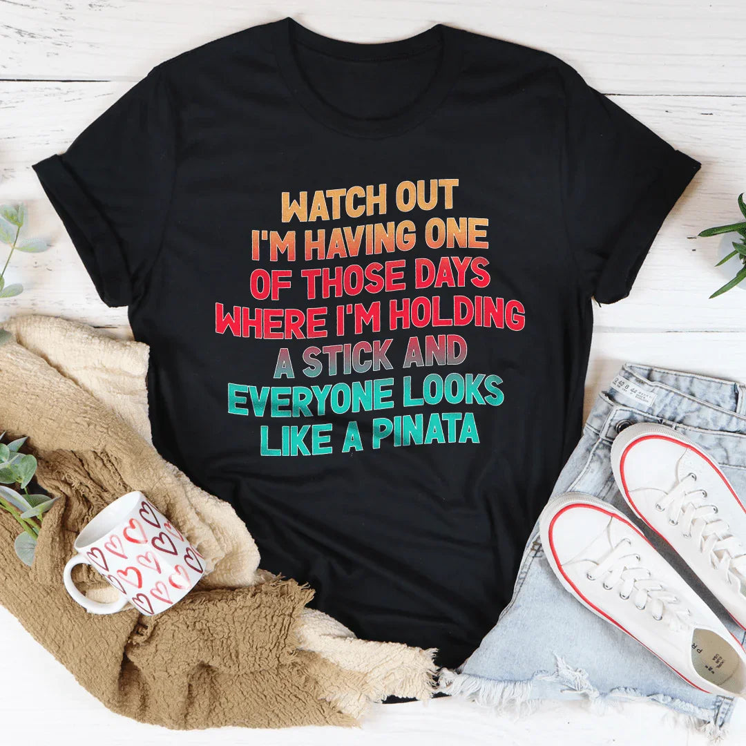 Watch Out I'm Having One of Those Days Tee