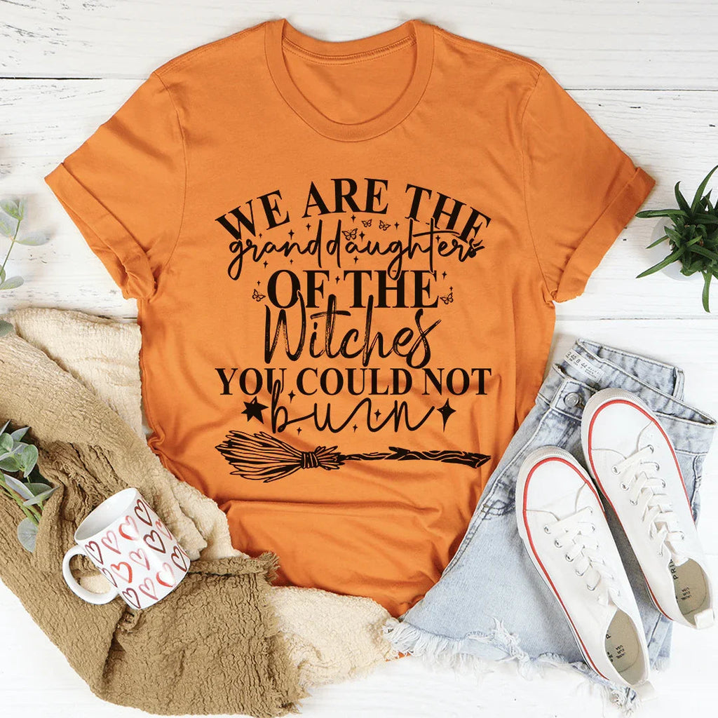 We Are The Granddaughters Of The Witches You Could Not Burn Tee