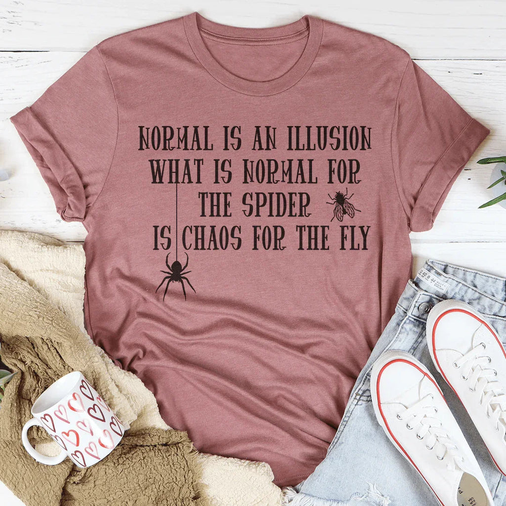 What Is Normal For The Spider Is Chaos For The Fly Tee