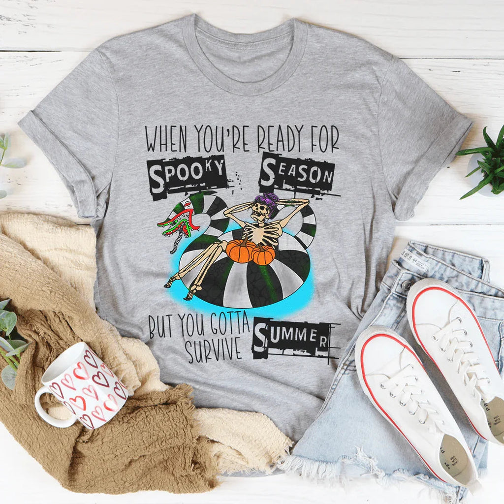 When You're Ready For Spooky Season But You Gotta Survive Summer Tee