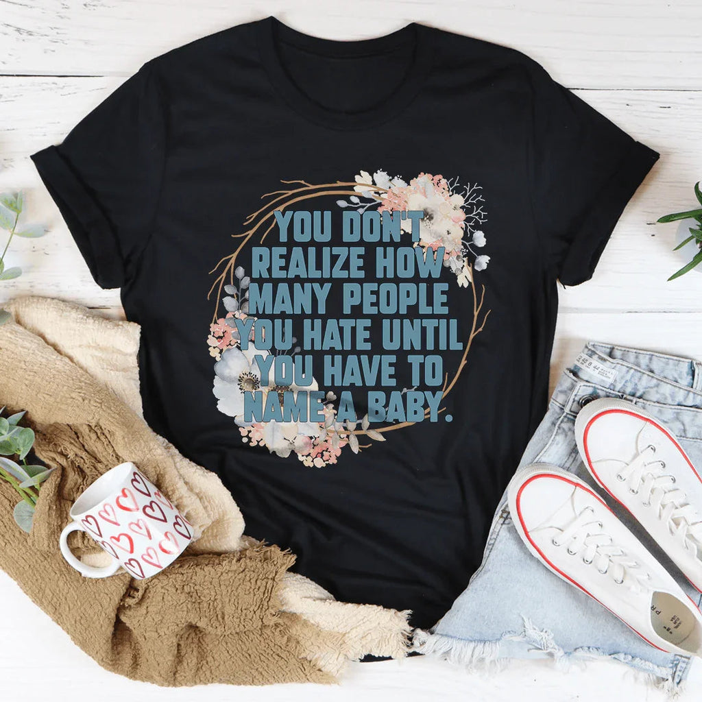 You Don't Realize How Many People Tee