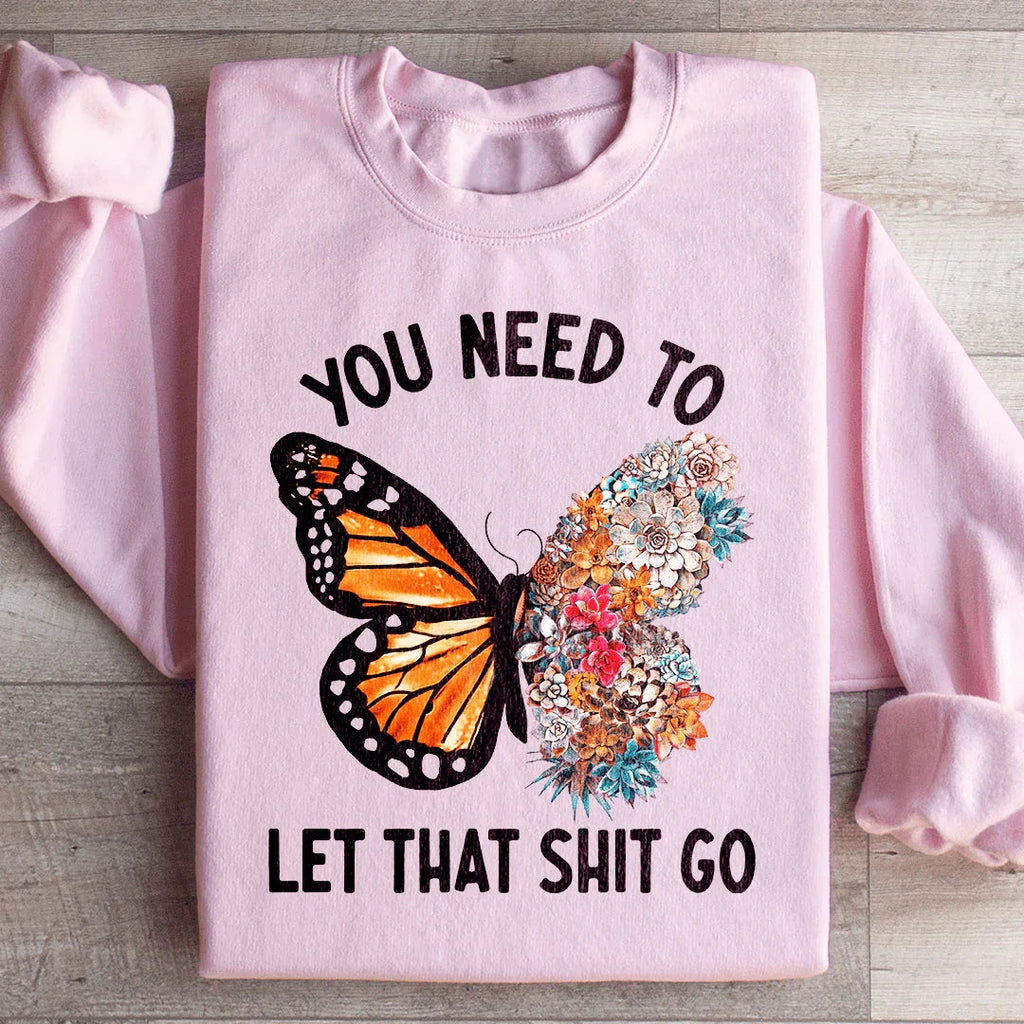 You Need To Let That Go Sweatshirt