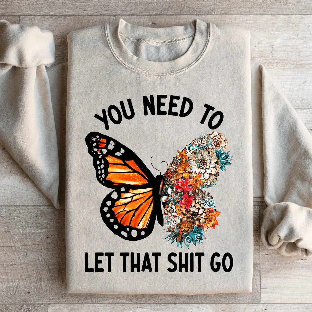 You Need To Let That Go Sweatshirt