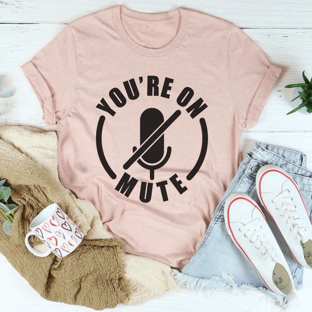 You're On Mute Tee