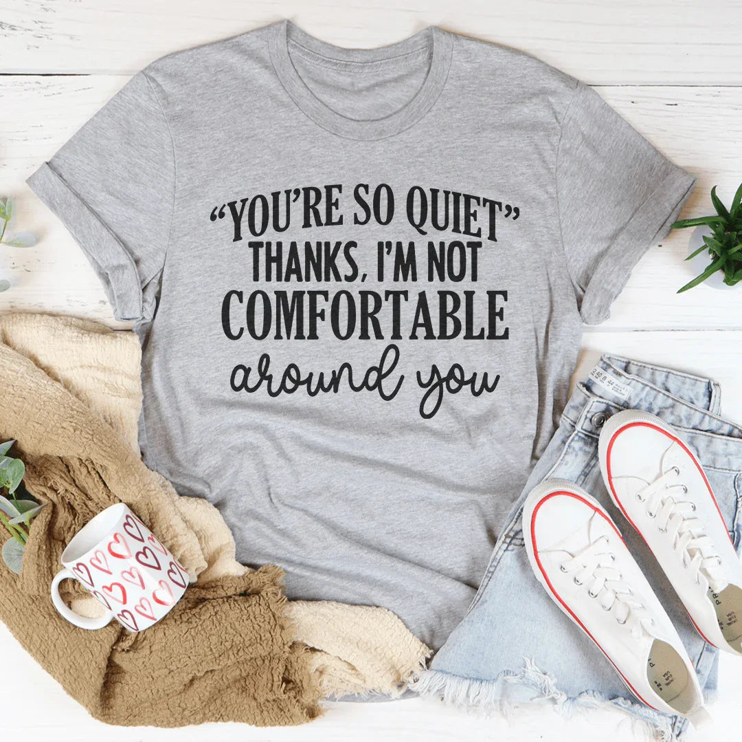You're So Quiet Tee