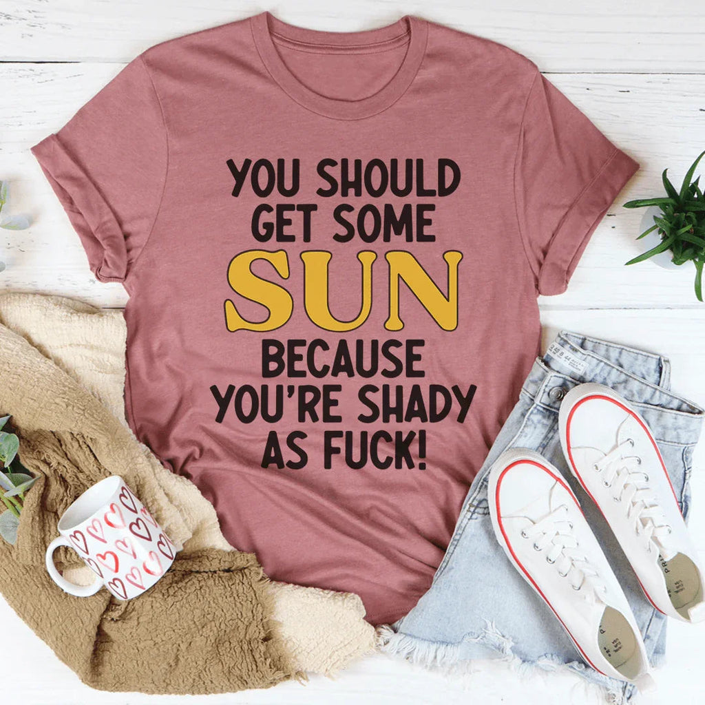 You Should Get Some Sun Tee