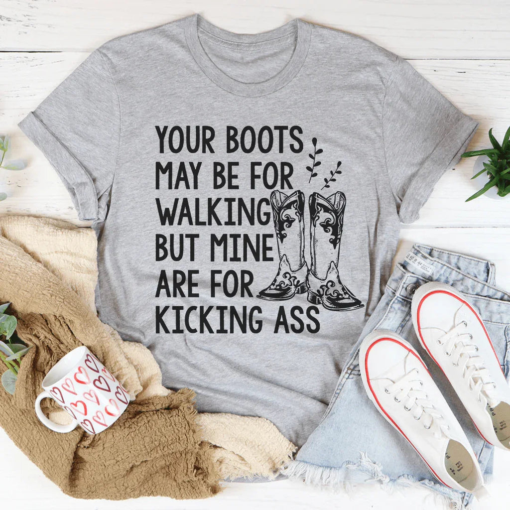Your Boots May Be For Walking Tee