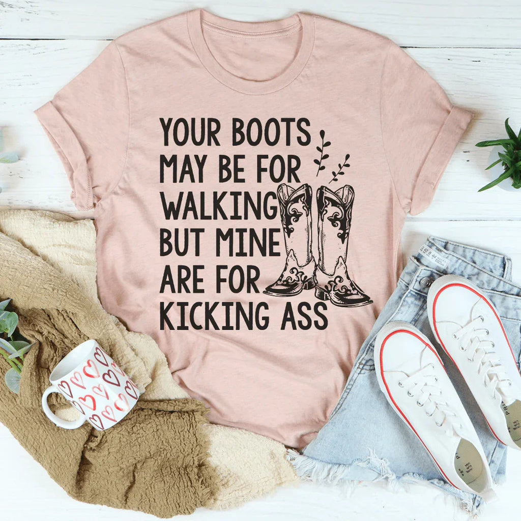 Your Boots May Be For Walking Tee