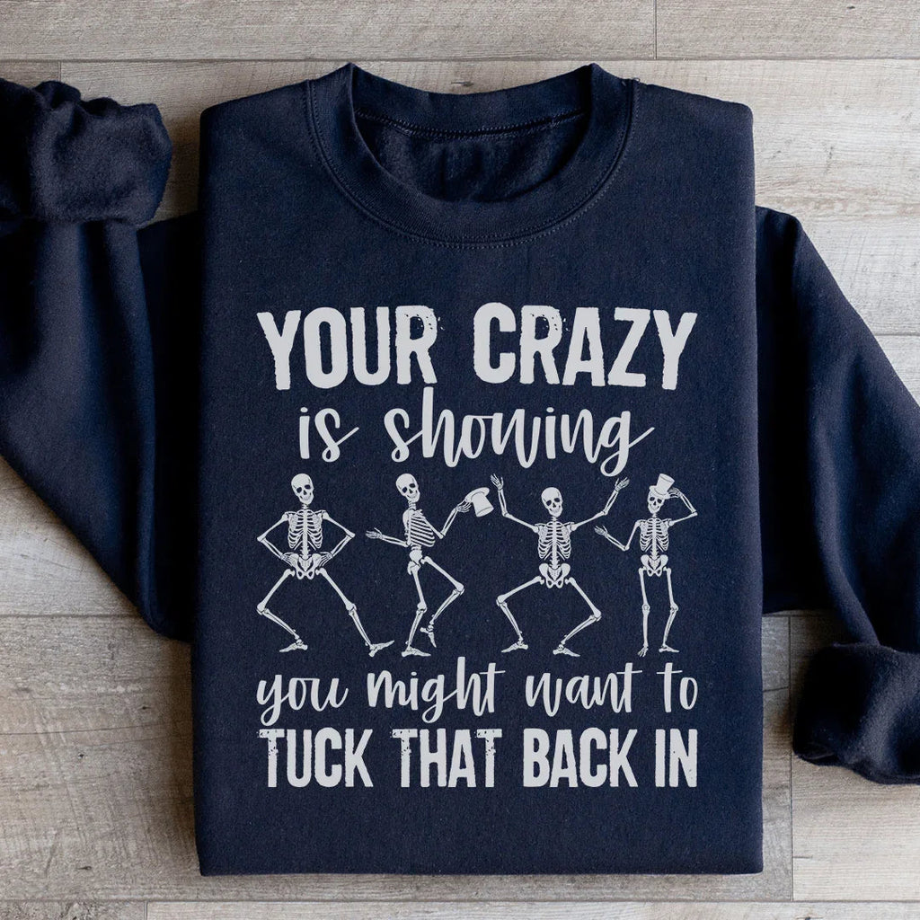 Your Crazy Is Showing You Might Want To Tuck That Back In Sweatshirt