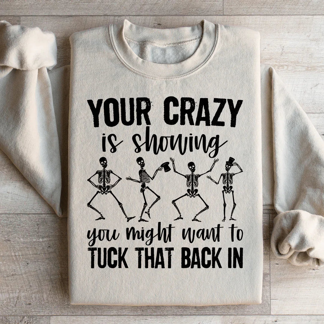 Your Crazy Is Showing You Might Want To Tuck That Back In Sweatshirt